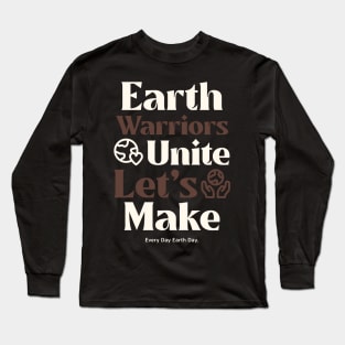 Earth Warriors Unite Let's Make Everyday Earth Day Long Sleeve T-Shirt